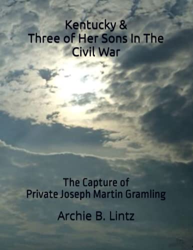 Kentucky & Three of Her Sons In The Civil War: The Capture of Private Joseph Martin Gramling