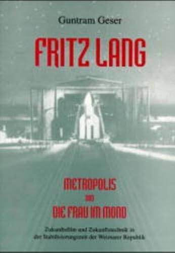 Preisvergleich Produktbild Fritz Lang - Metropolis und Die Frau im Mond: Zukunftsfilm und Zukunftstechnik in der Stabilisierungszeit der Weimarer Republik