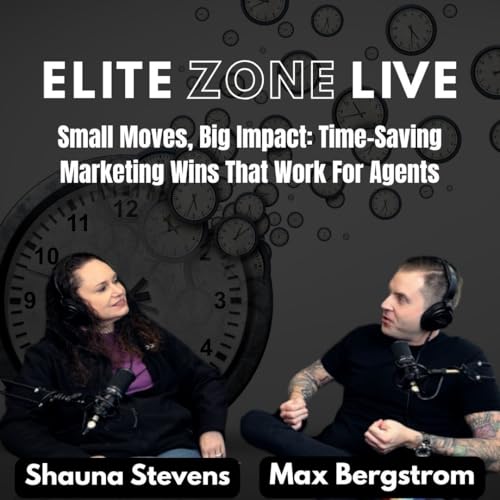『Elite Zone Live EP 5 | Small Actions, Big Wins: Time-Saving Marketing That Works for Agents』のカバーアート