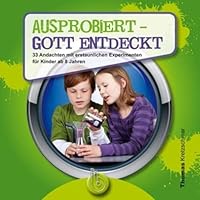 Ausprobiert - Gott entdeckt: 33 Andachten mit erstaunlichen Experimenten für Kinder ab 8 Jahren 3870925108 Book Cover
