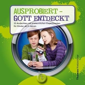 Paperback Ausprobiert - Gott entdeckt: 33 Andachten mit erstaunlichen Experimenten für Kinder ab 8 Jahren [German] Book