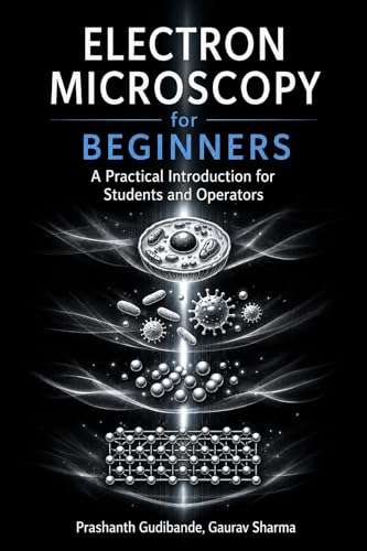  Electron Microscopy for Beginners: A Practical Introduction for Students and Operators (Practical Electron Microscopy Series Book 1) (English Edition)