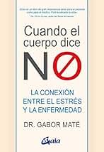 Cuando el cuerpo dice NO: La conexión entre el estrés y la enfermedad. (Psicoemoción)