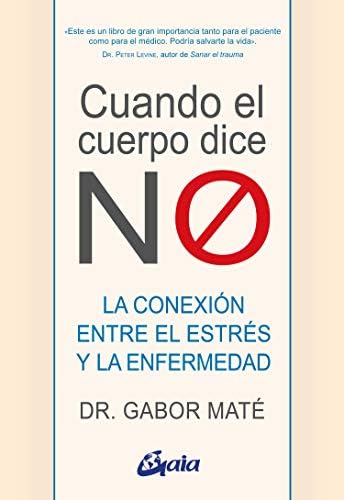 Cuando el cuerpo dice NO: La conexión entre el estrés y la enfermedad. (Psicoemoción)
