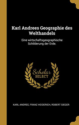 Karl Andrees Geographie des Welthandels: Eine wirtschaftsgeographische Schilderung der Erde. (German Edition)