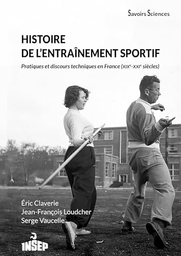 livre Histoire de l'entraînement sportif: Pratiques et discours techniques en France (XIXe-XXIe siècles)