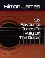 Six Favourite Tunes To Play On The Guitar (The Art Of Guitar) B0G43TF15G Book Cover