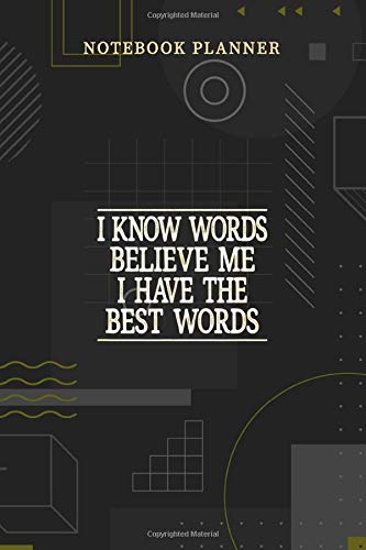 Notebook Planner I Know Words Believe Me I Have The Best Words: Journal, Personalized, Menu, Financial, Planning, 6x9 inch, Pocket, Over 100 Pages