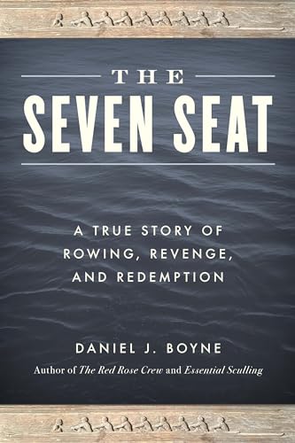 The Seven Seat: A True Story of Rowing,...