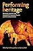 Performing heritage: Research, practice and innovation in museum theatre and live interpretation