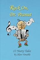 Rock On, Dr. Peanut: 12 Nutty Tales 1940722136 Book Cover