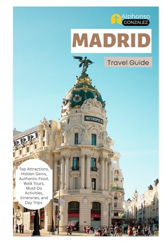 Madrid Travel guide: Top Attractions, Hidden Gems, Authentic Food, Walk Tours, Must-Do Activities, Itineraries, and Day Trips