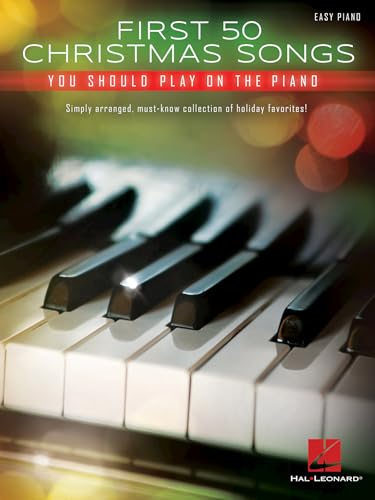 First 50 Christmas Songs You Should Play on the Piano | Easy Piano Songbook for Beginners and Intermediate Players | Holiday Favorites with Lyrics and Chords | Christmas Sheet Music for Piano