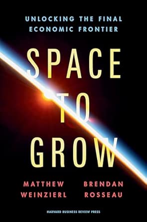 Space to Grow: Unlocking the Final Economic Frontier: Weinzierl