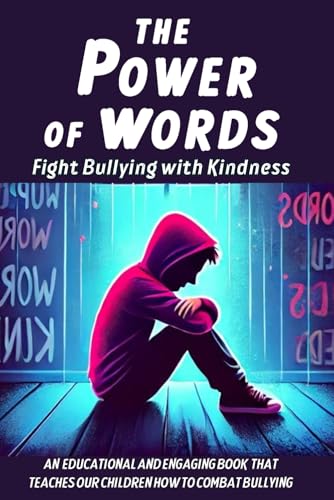 The Power of Words Fight Bullying with Kindness: a book dedicaded to teaching young people how to combat bullying, promote inclusiveness and spread the importance of kindness and mutual respect