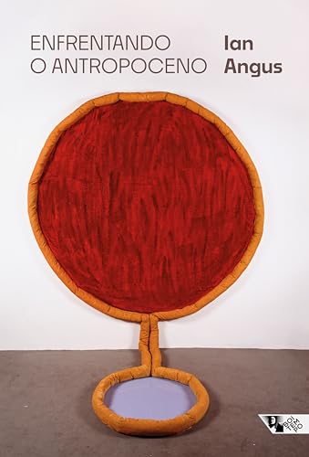 Enfrentando o antropoceno: capitalismo fóssil e a crise do sistema terrestre