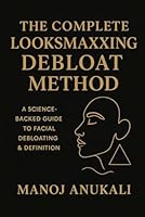 The Complete Face Debloat & Lookmaxxing Method: A Global 30-Day & 100-Day Transformation Program for Sharper Features, Clearer Skin & Natural Glow-Up B0G39Y56FG Book Cover