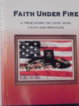 Hardcover Faith under fire: A true story of love, war, faith and miracles Book