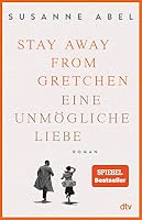 Stay away from Gretchen: Eine unmögliche Liebe – Roman (Die 