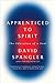 Apprenticed To Spirit: The Education of a Soul