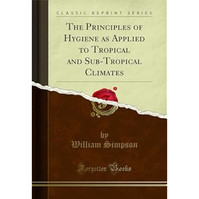 The Principles of Hygiene as Applied to Tropical and Sub-Tropical Climates