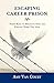 Escaping Career Prison: Three Keys to Breaking Free and Finding Work You Love