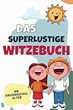 Das superlustige Witzebuch für Kinder ab Grundschulalter - Werde mit diesen unschlagbaren Witzen zum kleinen Star – Riesige Witzesammlung mit Lachgarantie