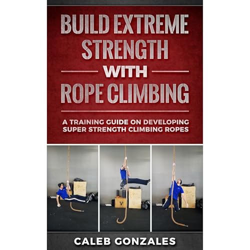 Build Extreme Strength With Rope Climbing Audiolibro Por Caleb Gonzales arte de portada
