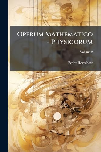 Operum Mathematico - Physicorum; Volume 2 (Danish Edition)