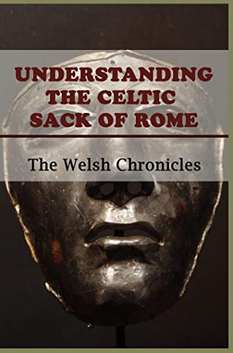 Understanding The Celtic Sack Of Rome: The Welsh Chronicles