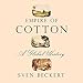 Empire of Cotton: A Global History