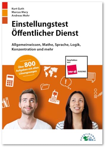 Einstellungstest Öffentlicher Dienst: Fit für den Eignungstest im Auswahlverfahren | Allgemeinwissen, Mathe, Sprache, Logik, Konzentration und mehr | Über 800 Aufgaben mit allen Lösungswegen