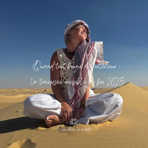 Episode 19: Quand tout bouge &agrave; l'int&eacute;rieur: la travers&eacute;e invisible de la fin 2025.