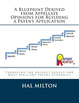 Paperback A Blueprint Derived from Appellate Opinions for Building a Patent Application: Patent Preparation in Six Steps to Produce the Highest Skilled and Most Efficient Patent Attorneys Book