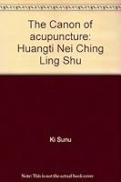 The Canon of Acupuncture. Huangti Nei Ching Ling Shu. Vol. 1 (Chapters 1-40). B001AAZW98 Book Cover