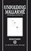 Unfolding Mallarm&Atilde;&copy;: The Development of a Poetic Art
