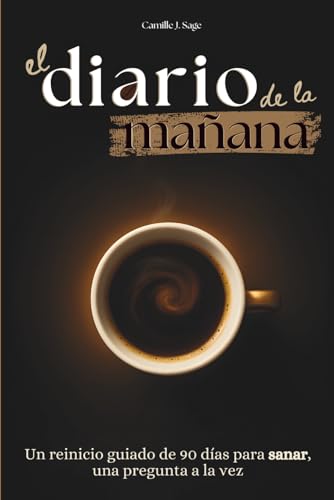 el diario de la mañana: Un reinicio guiado de 90 días para sanar, una pregunta a la vez (El ritual de la mañana - Colección) (Spanish Edition)