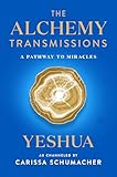 The Alchemy Transmissions: A Pathway to Miracles – Yeshua's Wisdom: Transform Suffering into Service and Joy (The Transmissions Series)