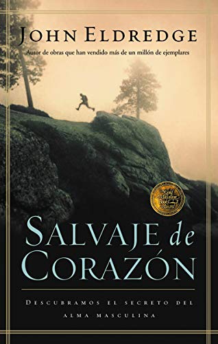 Salvaje de corazón: Descubramos el secreto del alma masculina Salvaje de corazón: Descubramos el secreto del alma masculina