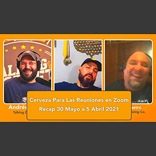 Esta Cerveza es INVISIBLE en tus reuniones virtuales Recap 30 de mayo - 5 junio 2021