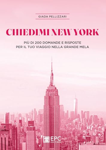 Chiedimi New York. Più di 200 domande e risposte per il tuo viaggio nella Grande Me
