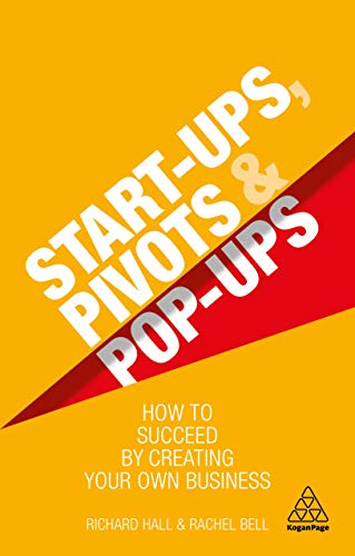 Start-Ups, Pivots and Pop-Ups: How to Succeed by Creating Your