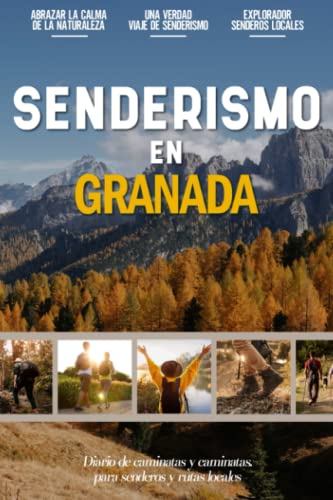 Senderismo en Granada: Libro De Registro De Senderismo Para Principiantes Para Entusiastas Locales Activos Al Aire Libre Y Amantes Del Ejercicio | ... Rutas Y Senderos Favoritos (Spanish Edition)
