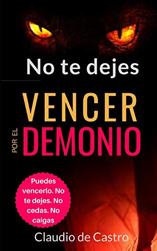 No te dejes VENCER por el demonio: Puedes vencerlo. No te dejes. No cedas. No caigas. (Angeología) (Spanish Edition)