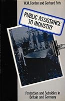 Public assistance to industry: Protection and subsidies in Britain and Germany 0333190319 Book Cover