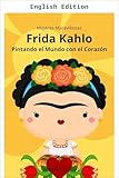 kahla allemagne  Frida Kahlo: Painting the World with Her Heart (English Edition)