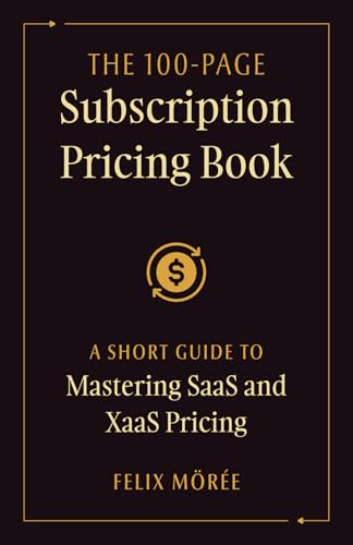 The 100-Page Subscription Pricing Book: A Short Guide to Mastering