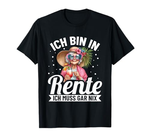Ich Bin In Rente Ich Muss Gar Nix Rentnerin Party Ruhestand T-Shirt