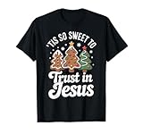 Es ist so süß, auf den Weihnachts-Keksbaum von Jesus zu Vertrauen T-Shirt