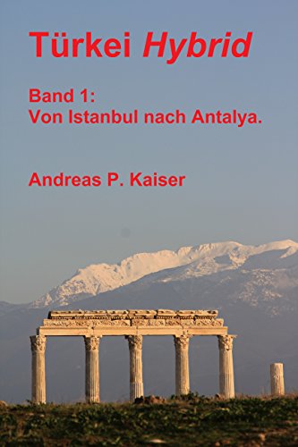 Von Istanbul nach Antalya.: Der persönliche Reiseführer. (Türkei Hybrid 1) (German Edition)